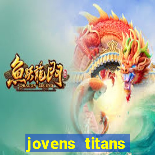 jovens titans cavando fortunas